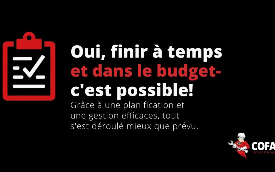 Oui, finir à temps – et dans le budget – c’est possible.